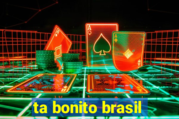 ta bonito brasil